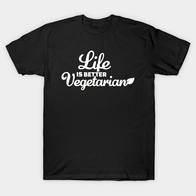 Life is better vegetarian T-Shirt by Designzz